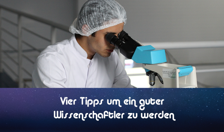 Vier Tipps um ein guter Wissenschaftler zu werden